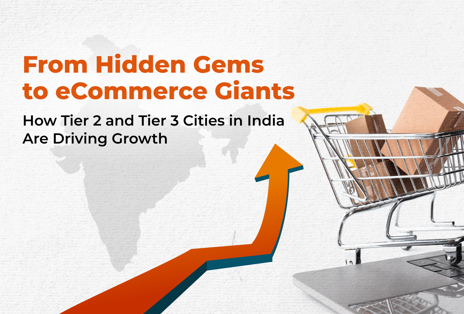 From Hidden Gems to eCommerce Giants: How Tier 2 and Tier 3 Cities in India Are Driving Growth