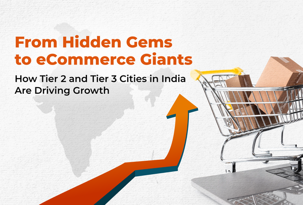 From Hidden Gems to eCommerce Giants: How Tier 2 and Tier 3 Cities in India Are Driving Growth