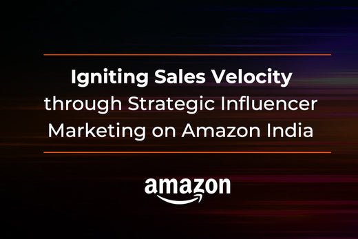 Igniting Sales Velocity through Strategic Influencer Marketing on Amazon India